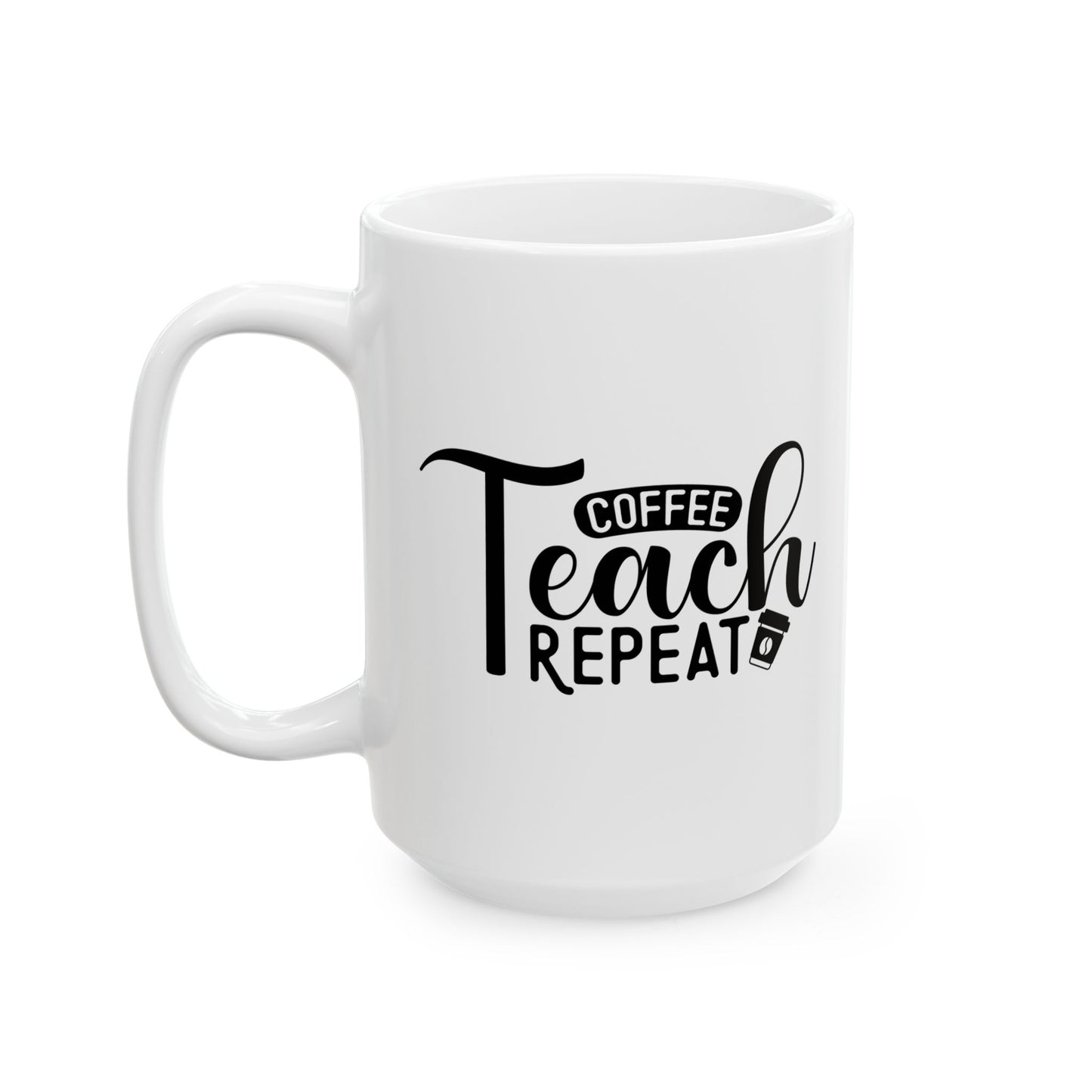 Coffee Teach Repeat Ceramic Mug