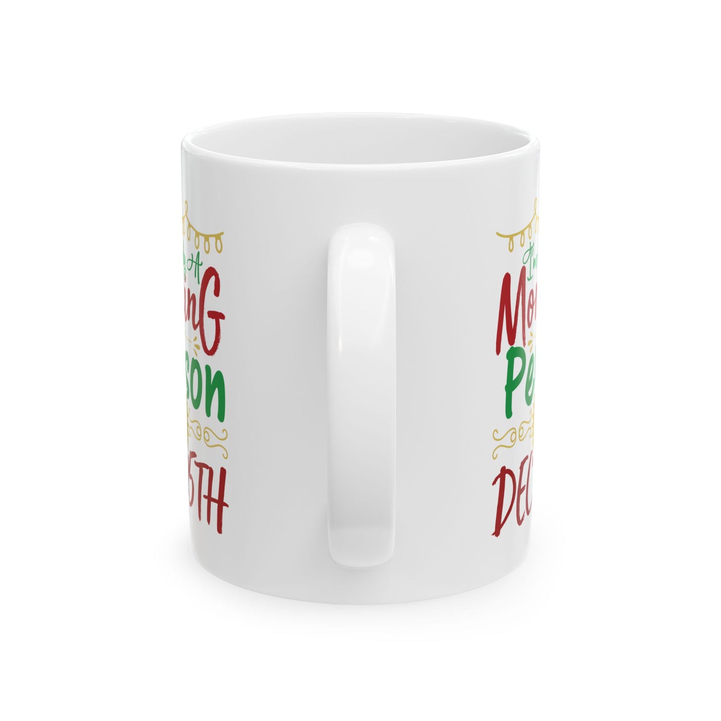 I'm Only A Morning Person On December 25th Ceramic Mug