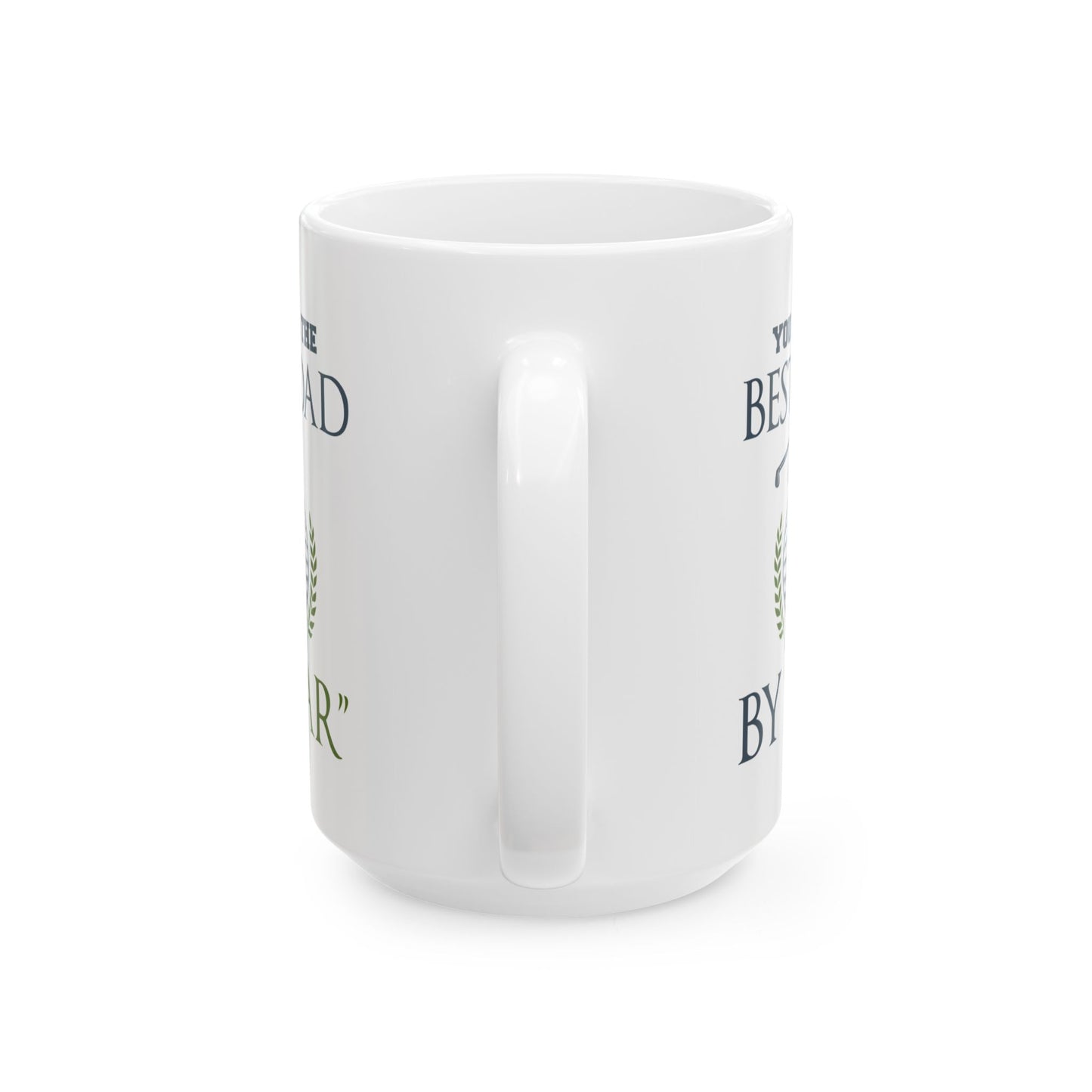 You Are The Best Dad By Par Ceramic Mug 11oz