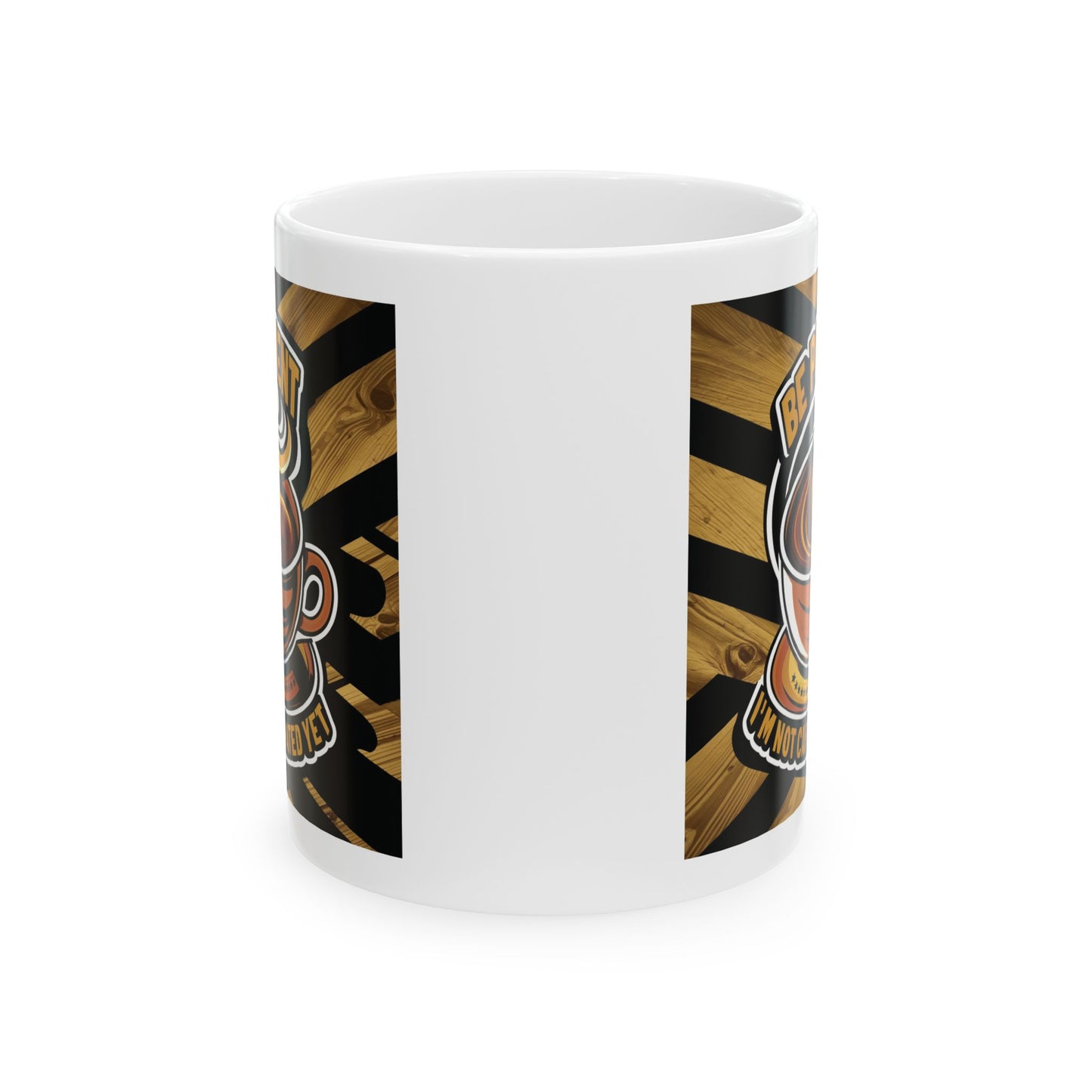 Be Patient I'm Not Caffeinated Yet Ceramic Mug