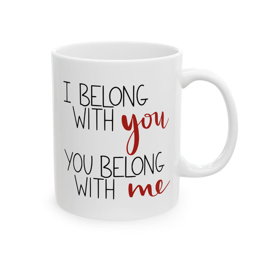 I Belong with You, You Belong with Me Ceramic Mug