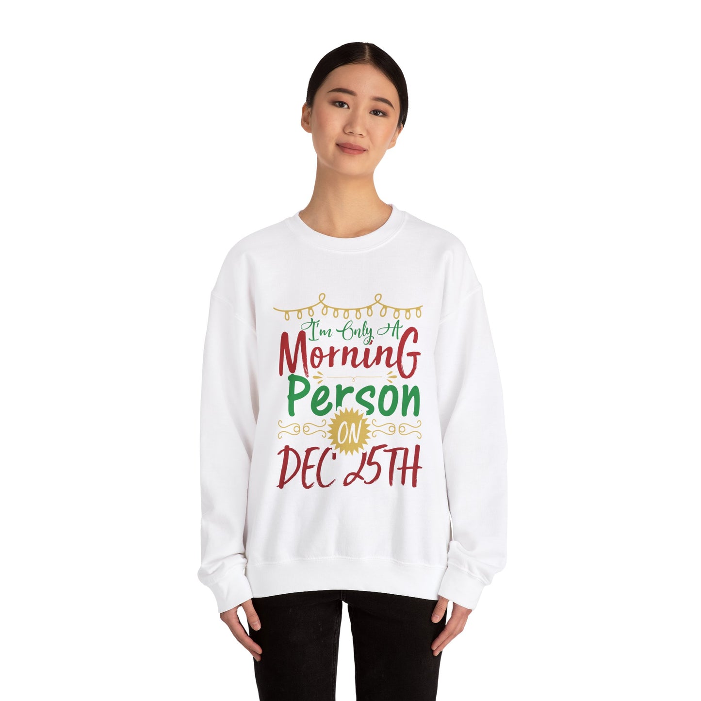 I'm Only A Morning Person on December 25th Heavy Blend Crewneck Sweatshirt