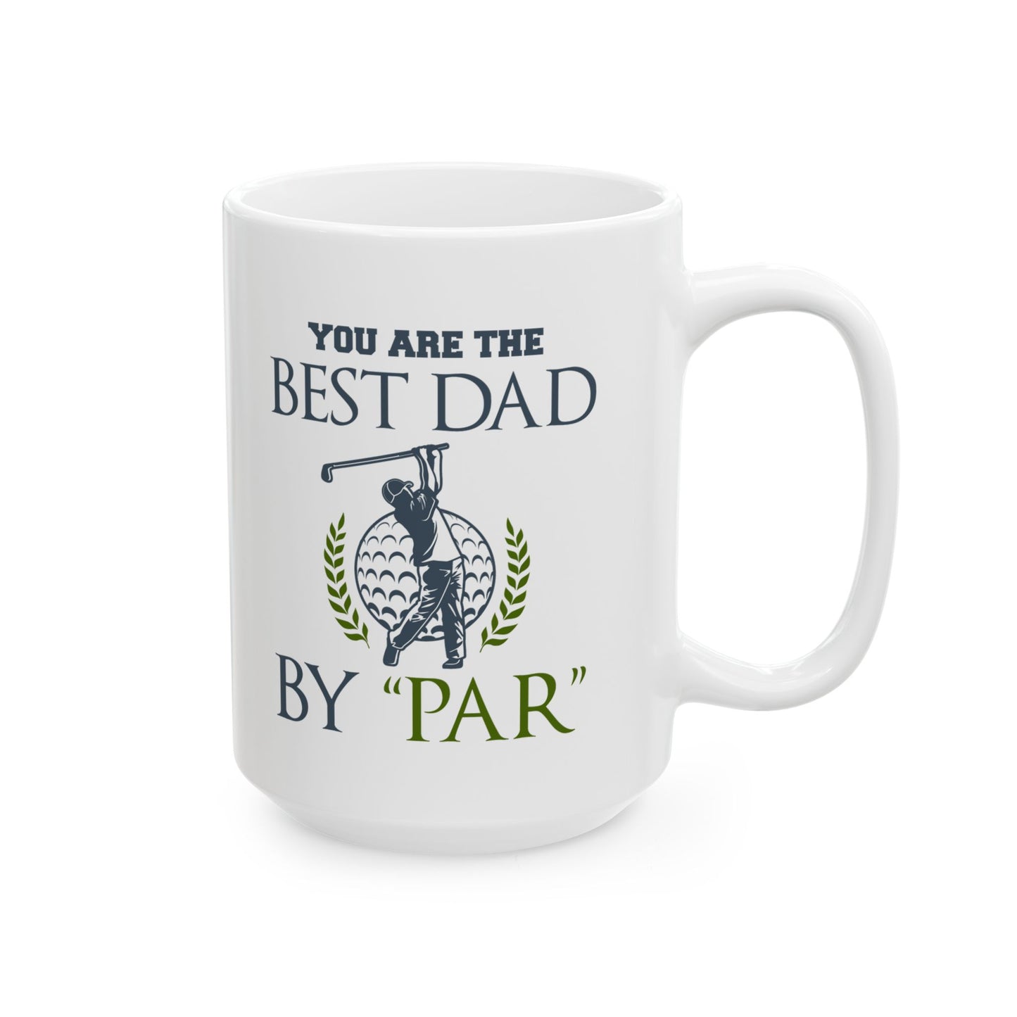 You Are The Best Dad By Par Ceramic Mug 11oz