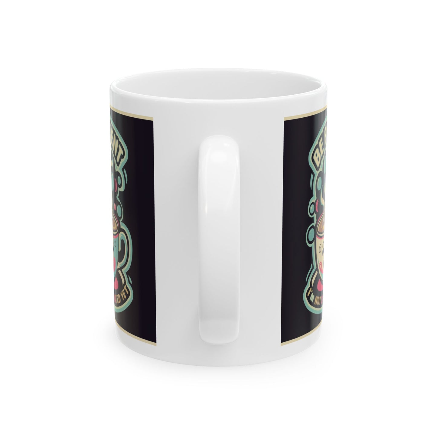 Be Patient I'm Not Caffeinated Yet Ceramic Mug