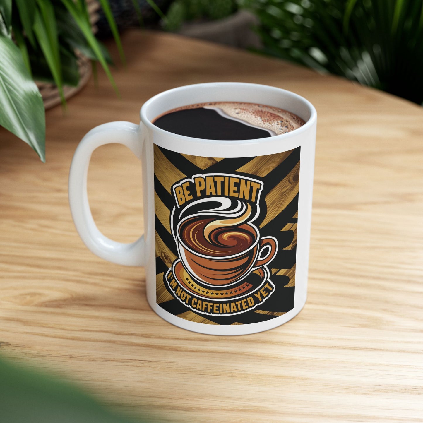 Be Patient I'm Not Caffeinated Yet Ceramic Mug