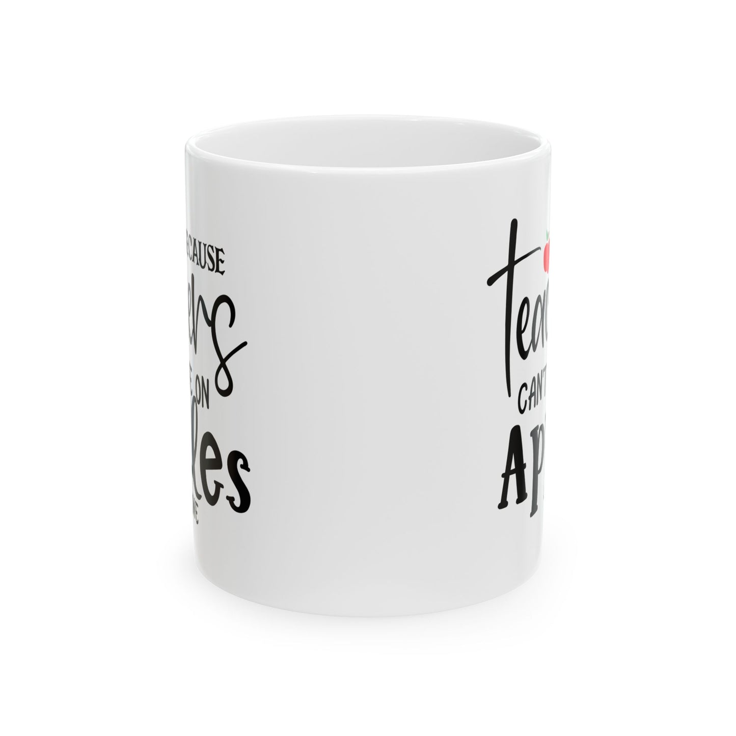 Because Teachers Can't Live on Apples Alone Ceramic Mug