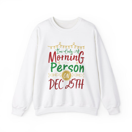 I'm Only A Morning Person on December 25th Heavy Blend Crewneck Sweatshirt