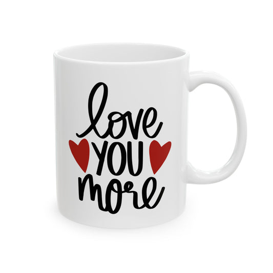Love You More Ceramic Mug