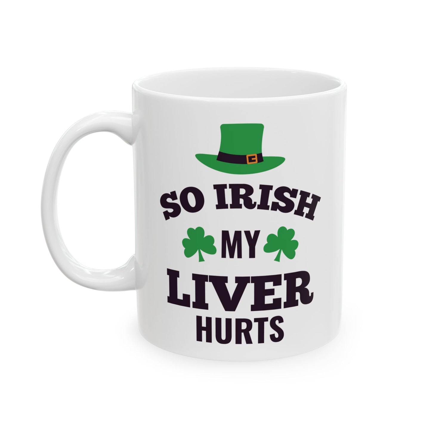 So Irish My Liver Hurts Ceramic Mug