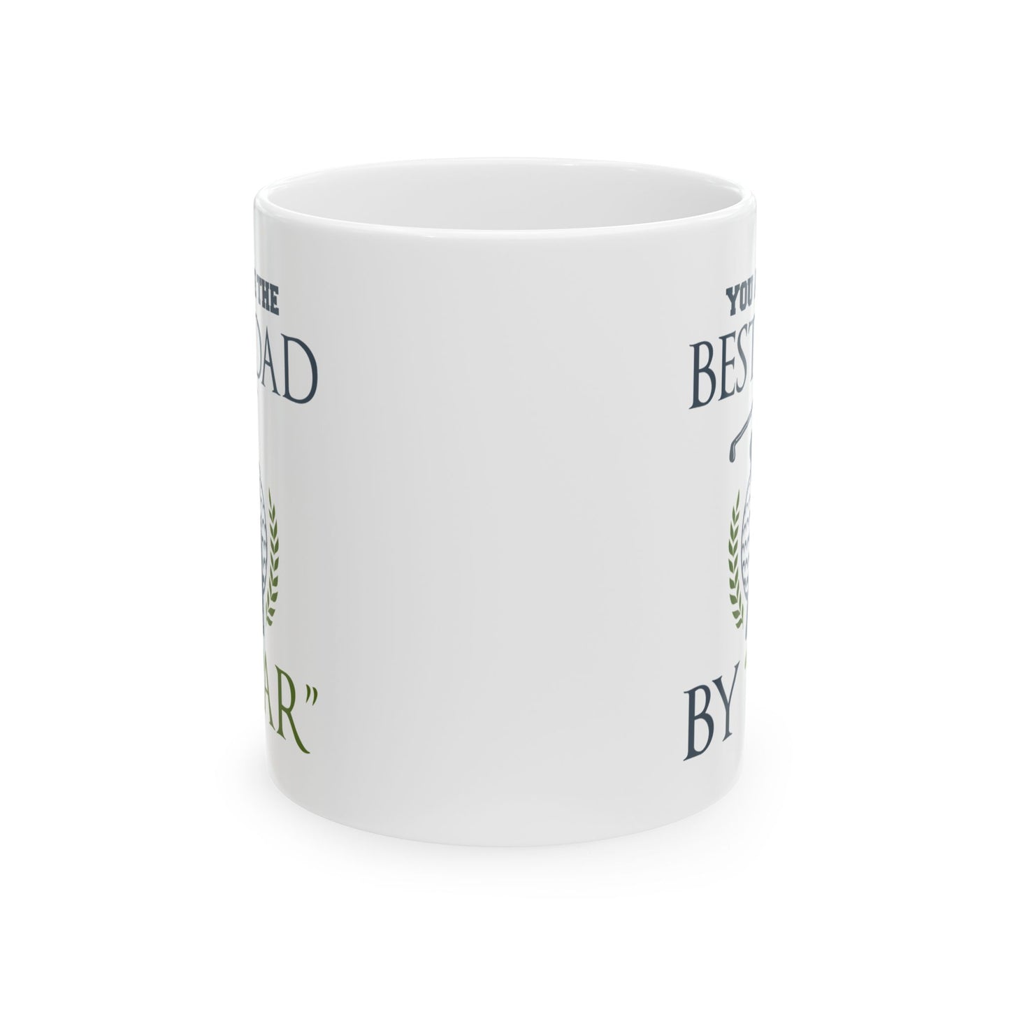 You Are The Best Dad By Par Ceramic Mug 11oz