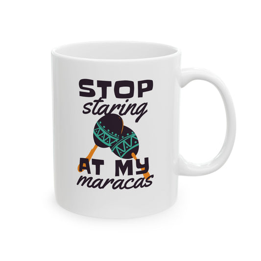 Stop Staring At My Maracas Ceramic Mug