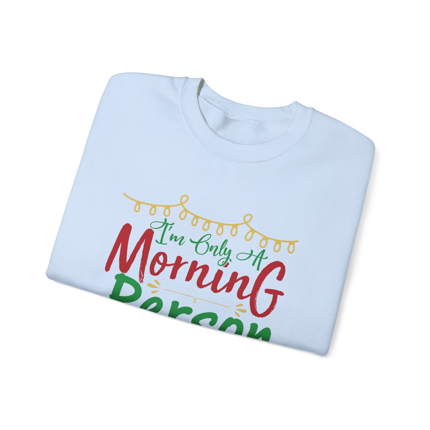 I'm Only A Morning Person on December 25th Heavy Blend Crewneck Sweatshirt