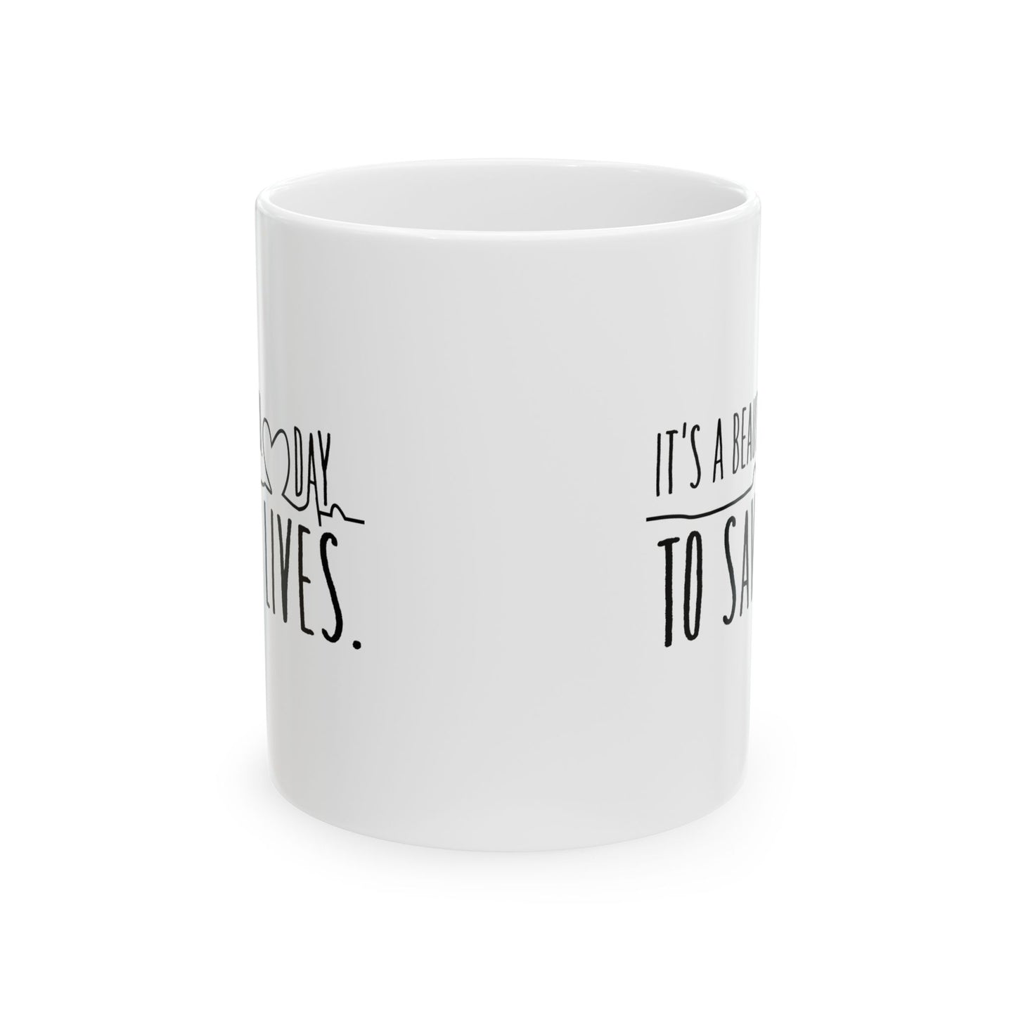 It's a Beautiful Day to Save Lives Ceramic Mug