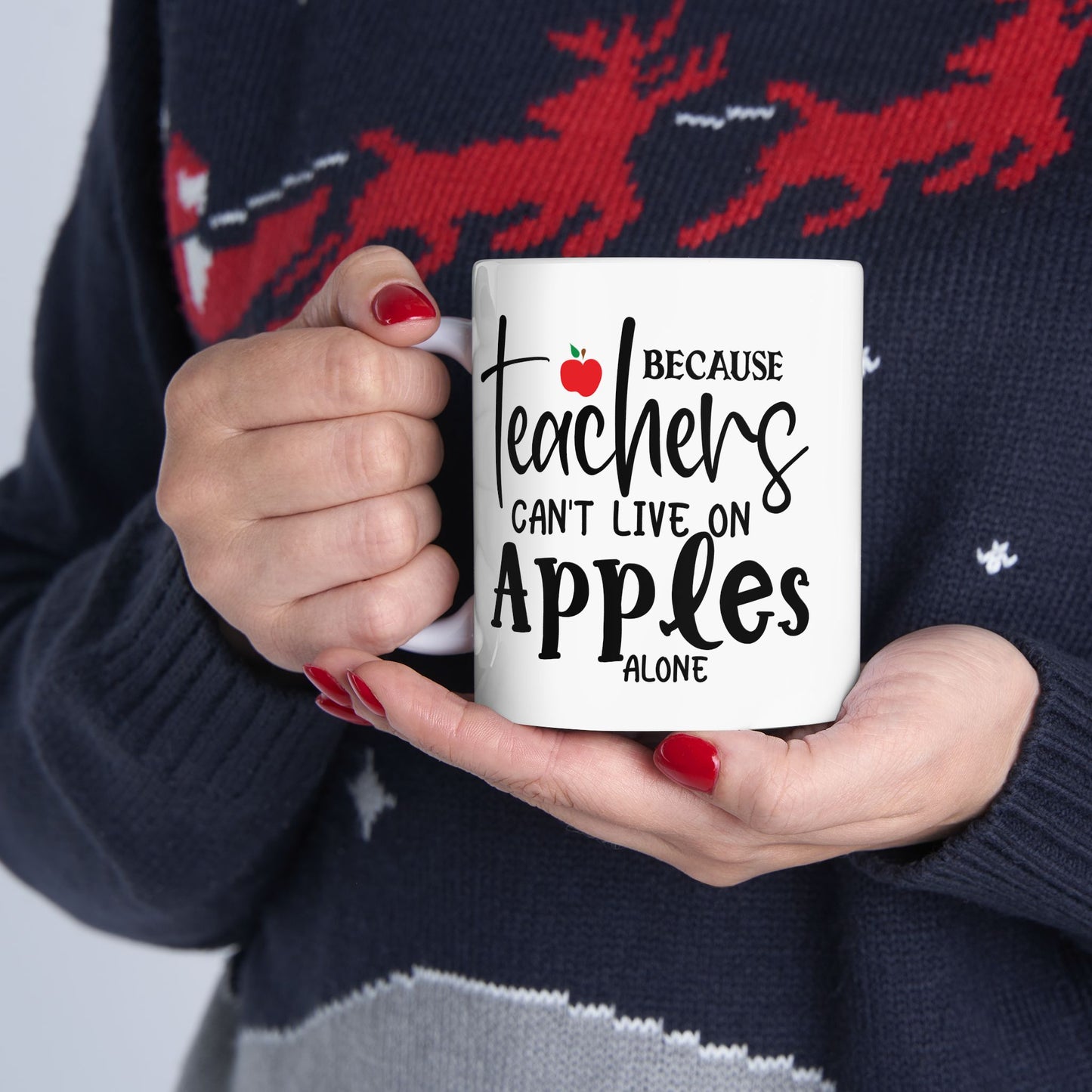 Because Teachers Can't Live on Apples Alone Ceramic Mug