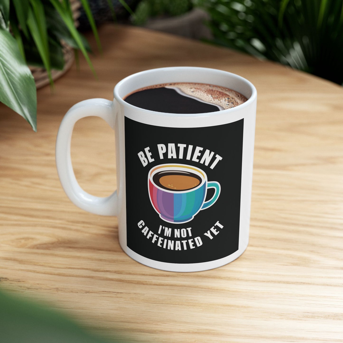 Be Patient I'm Not Caffeinated Yet Ceramic Mug