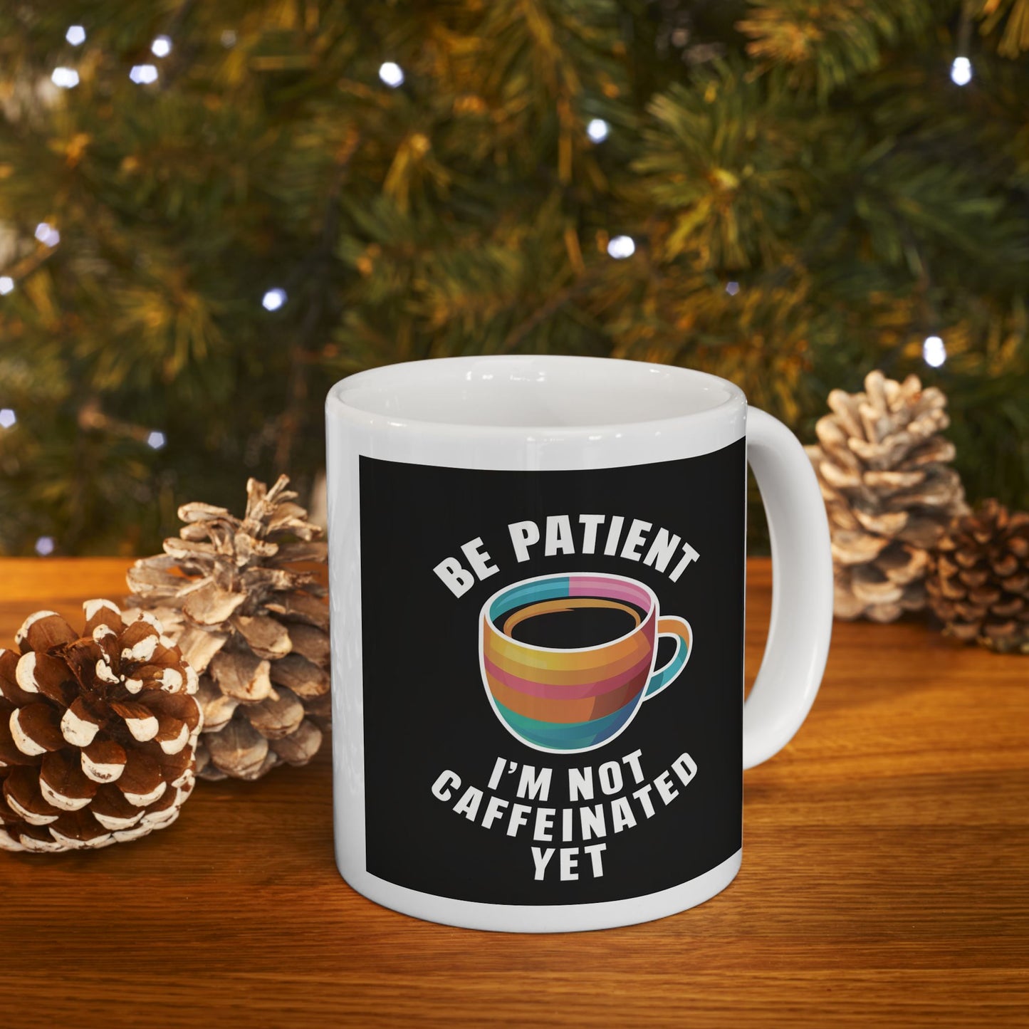 Be Patient I'm Not Caffeinated Yet Ceramic Mug