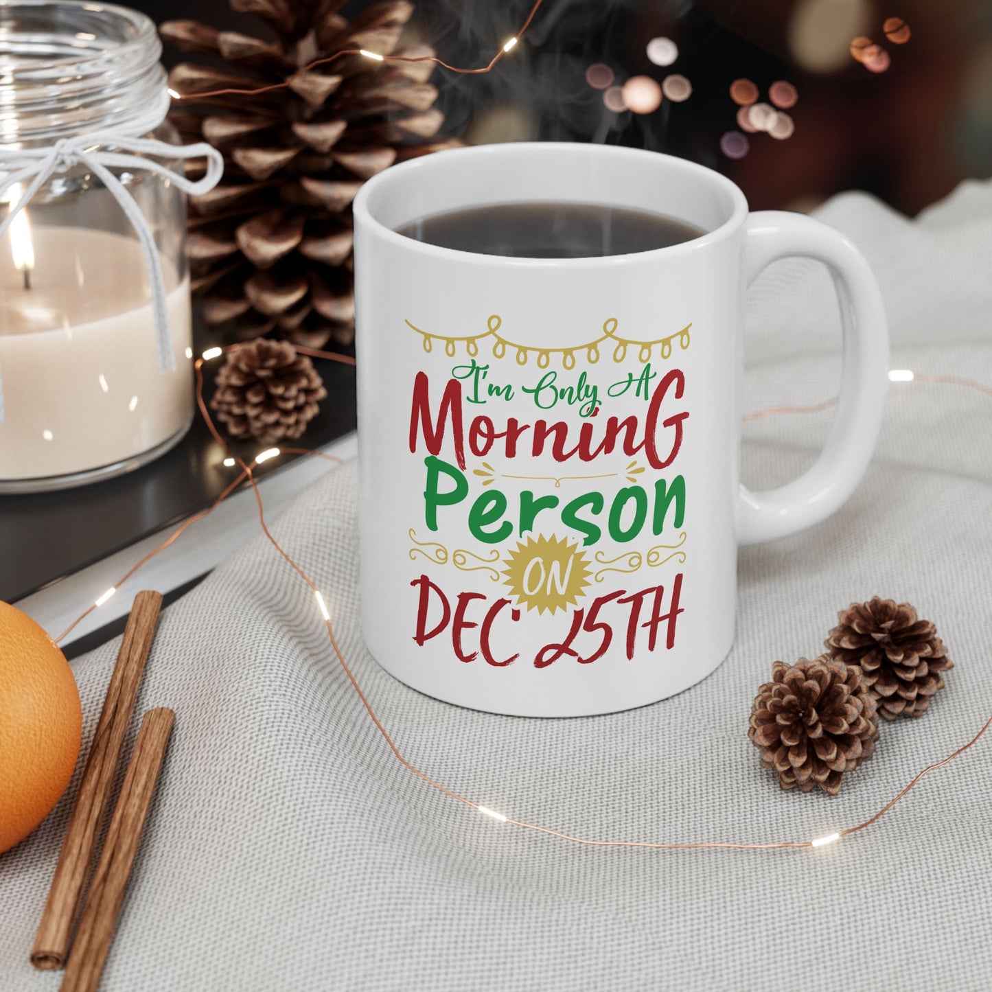 I'm Only A Morning Person On December 25th Ceramic Mug