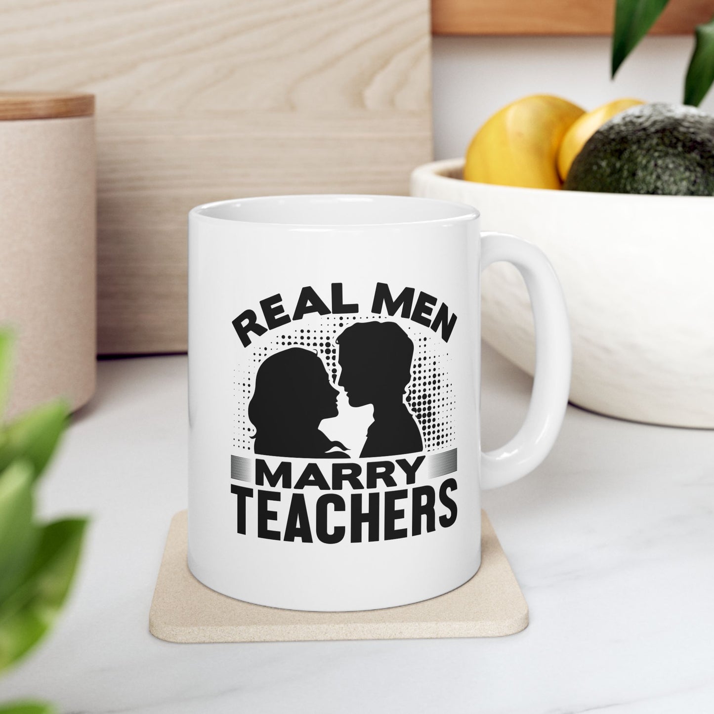 Real Men Marry Teachers Ceramic Mug