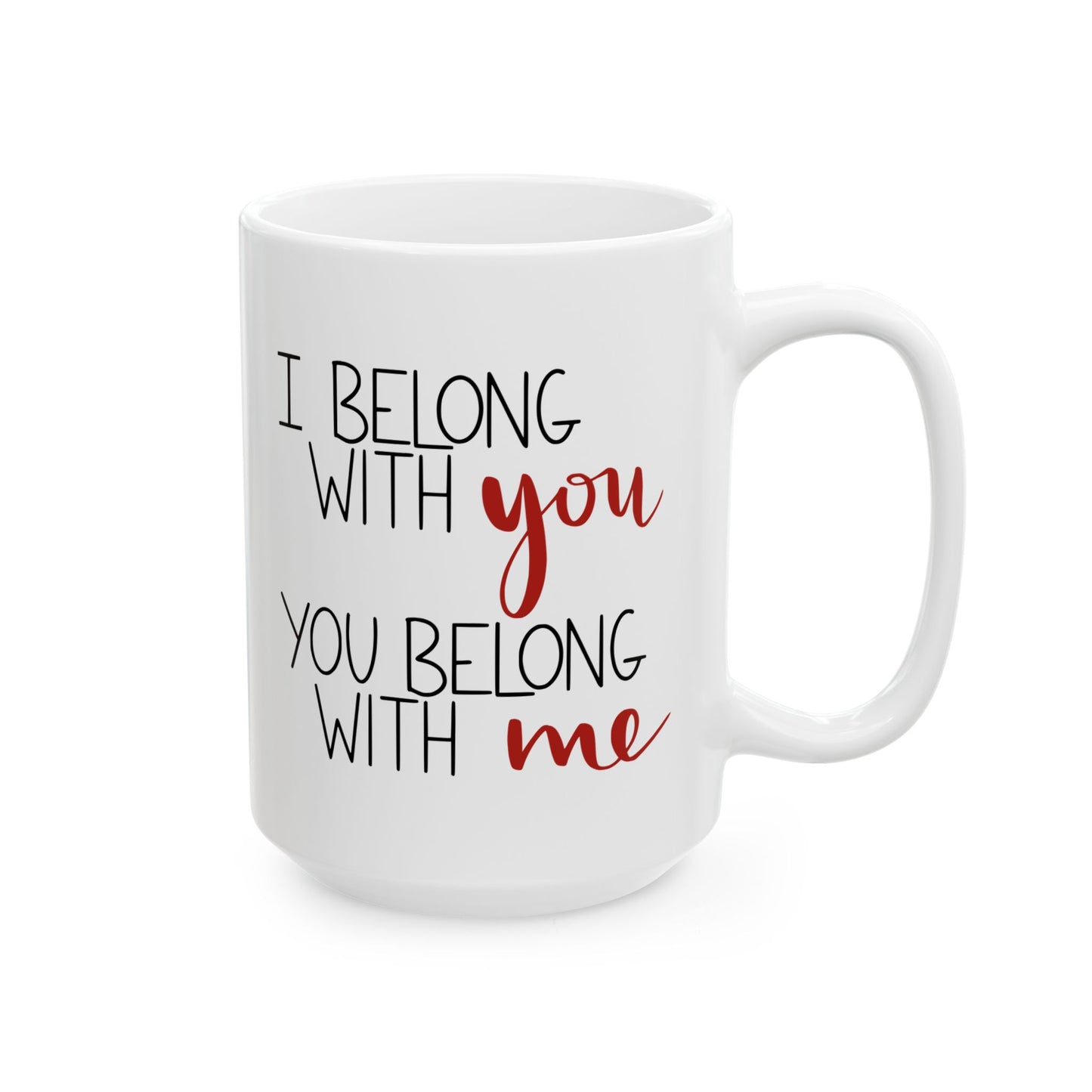 I Belong with You, You Belong with Me Ceramic Mug
