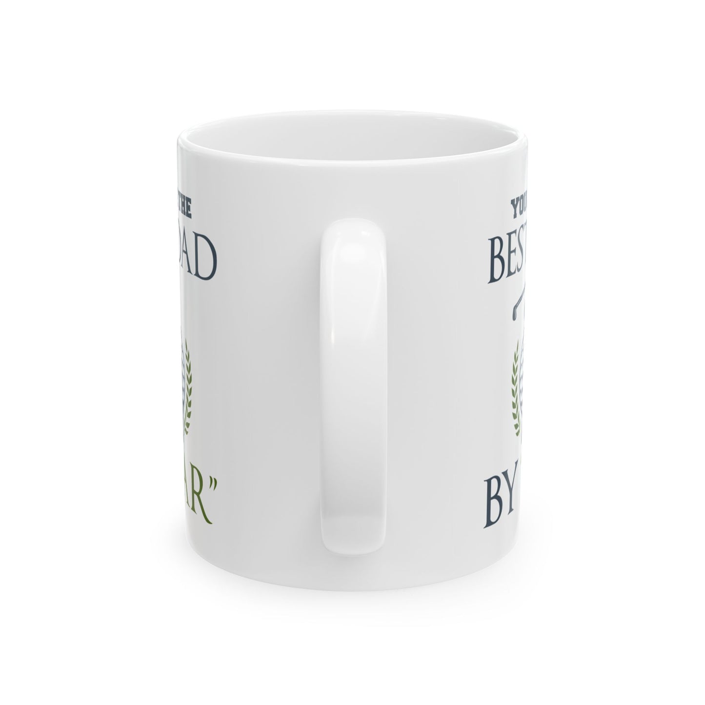 You Are The Best Dad By Par Ceramic Mug 11oz