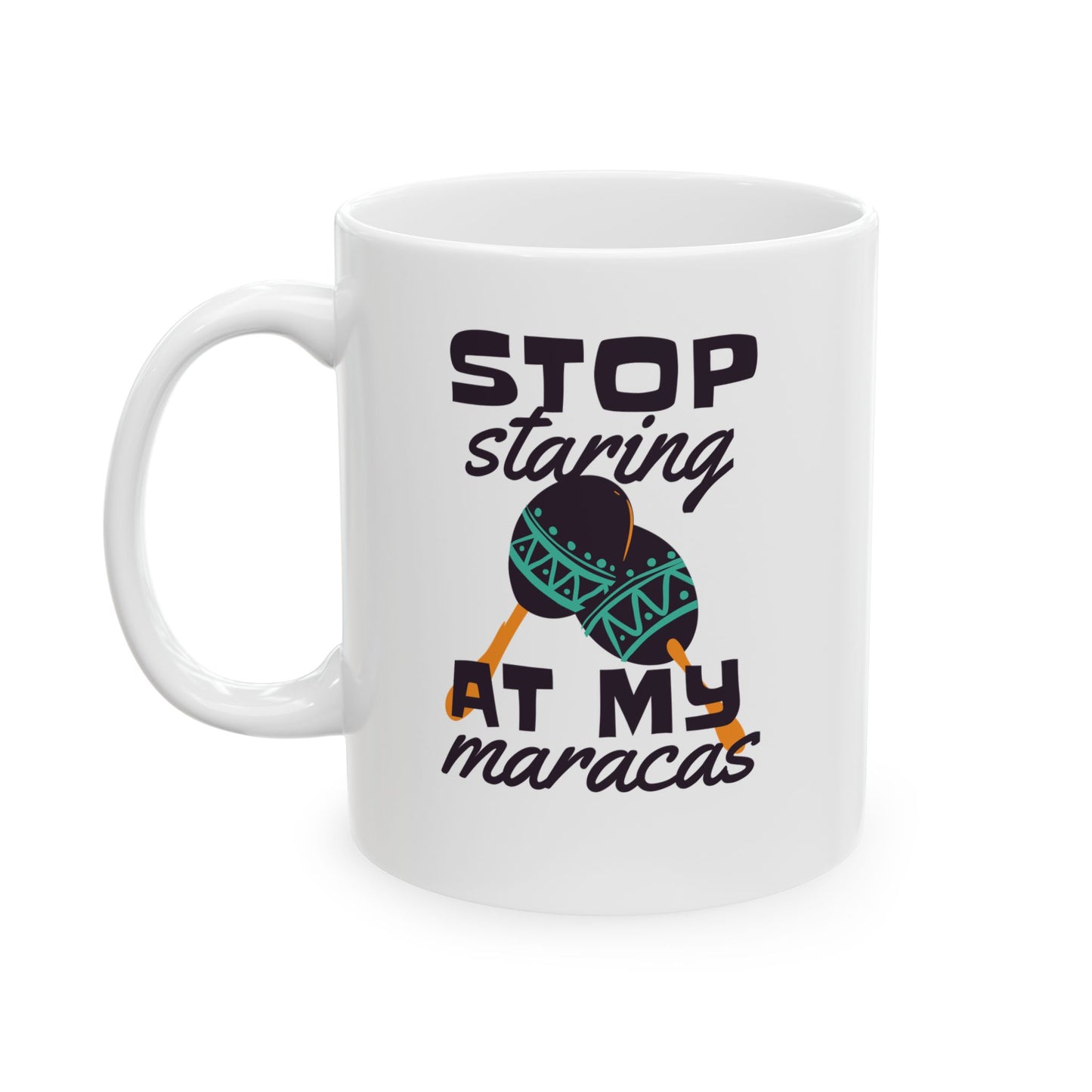 Stop Staring At My Maracas Ceramic Mug