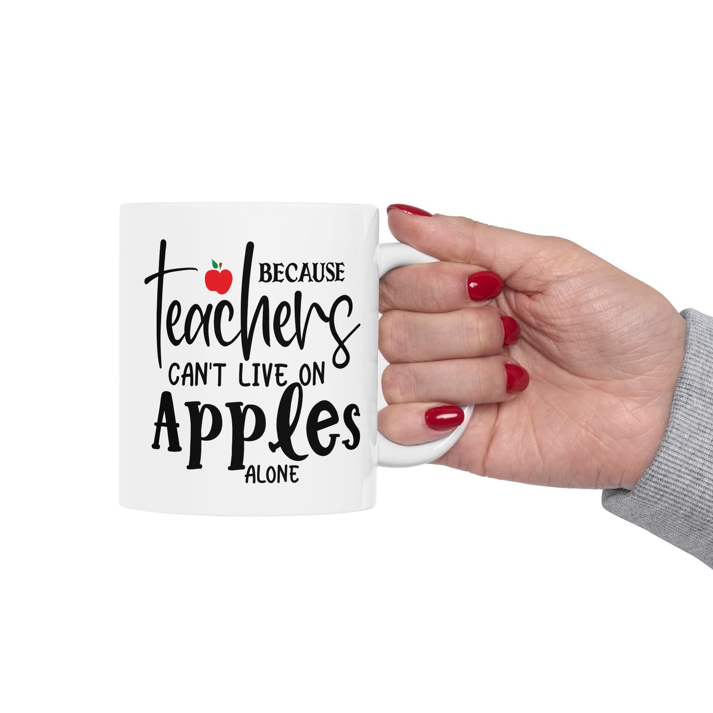 Because Teachers Can't Live on Apples Alone Ceramic Mug