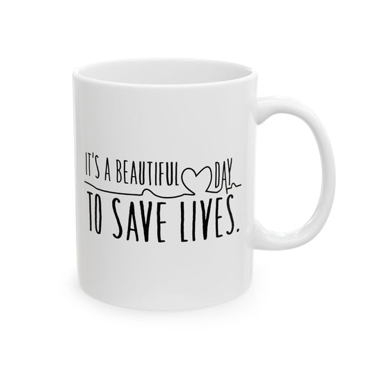It's a Beautiful Day to Save Lives Ceramic Mug