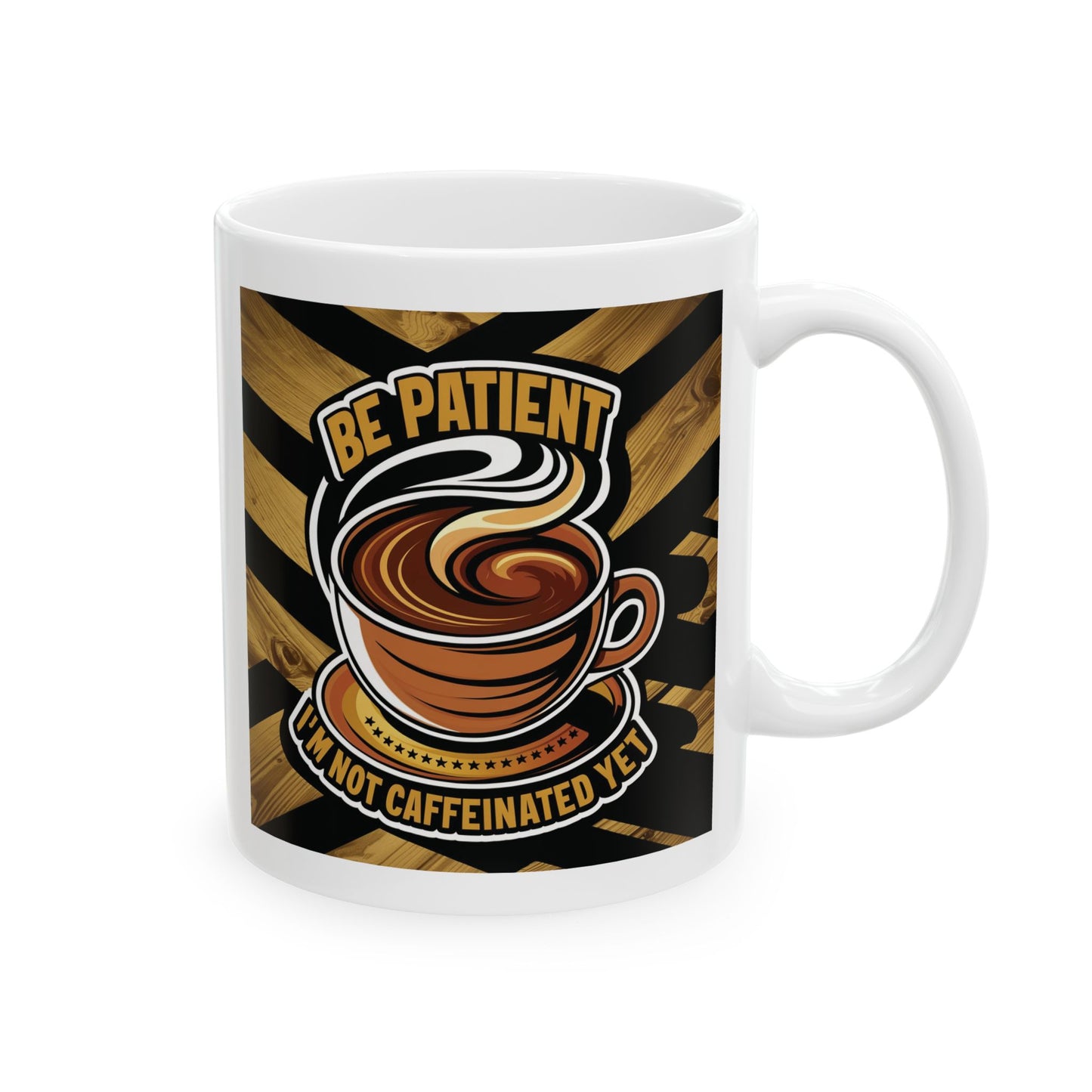 Be Patient I'm Not Caffeinated Yet Ceramic Mug