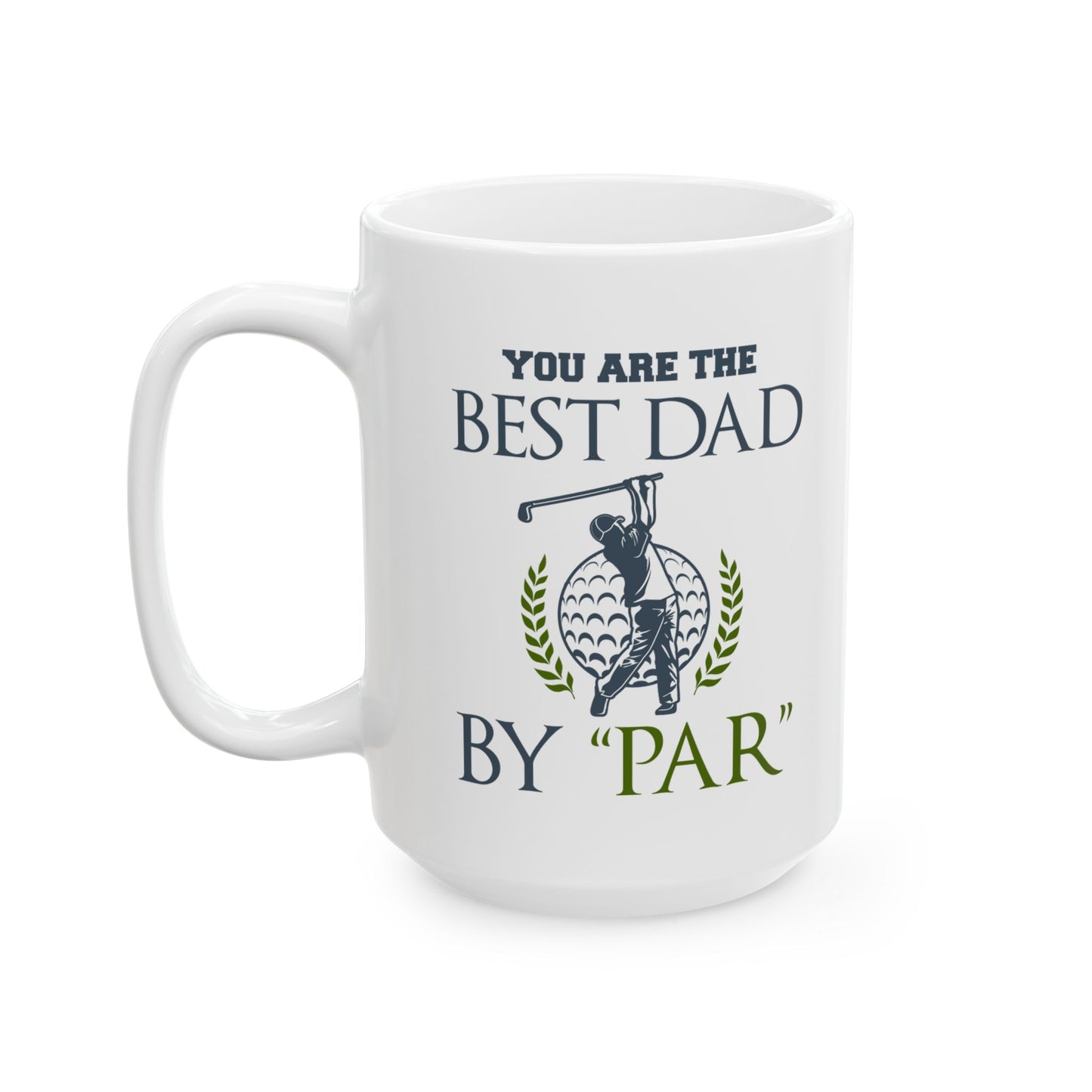 You Are The Best Dad By Par Ceramic Mug 11oz