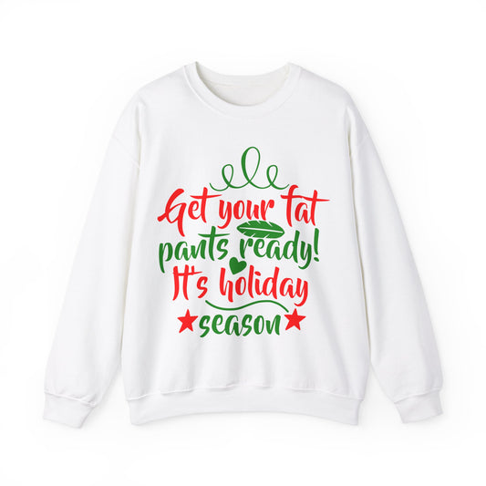 Get Your Fat Pants Ready! It's Holiday Season Heavy Blend Crewneck Sweatshirt