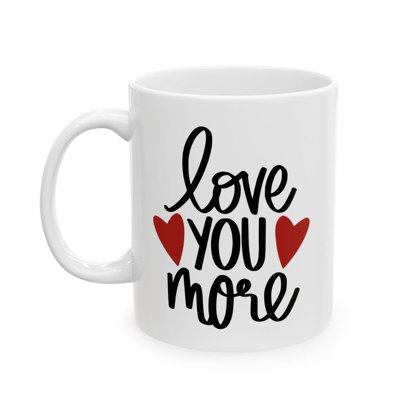 Love You More Ceramic Mug
