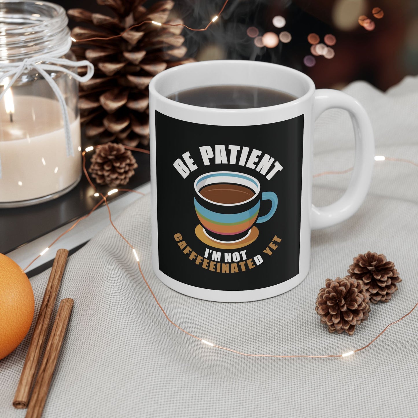 Be Patient I'm Not Caffeinated Yet Ceramic Mug