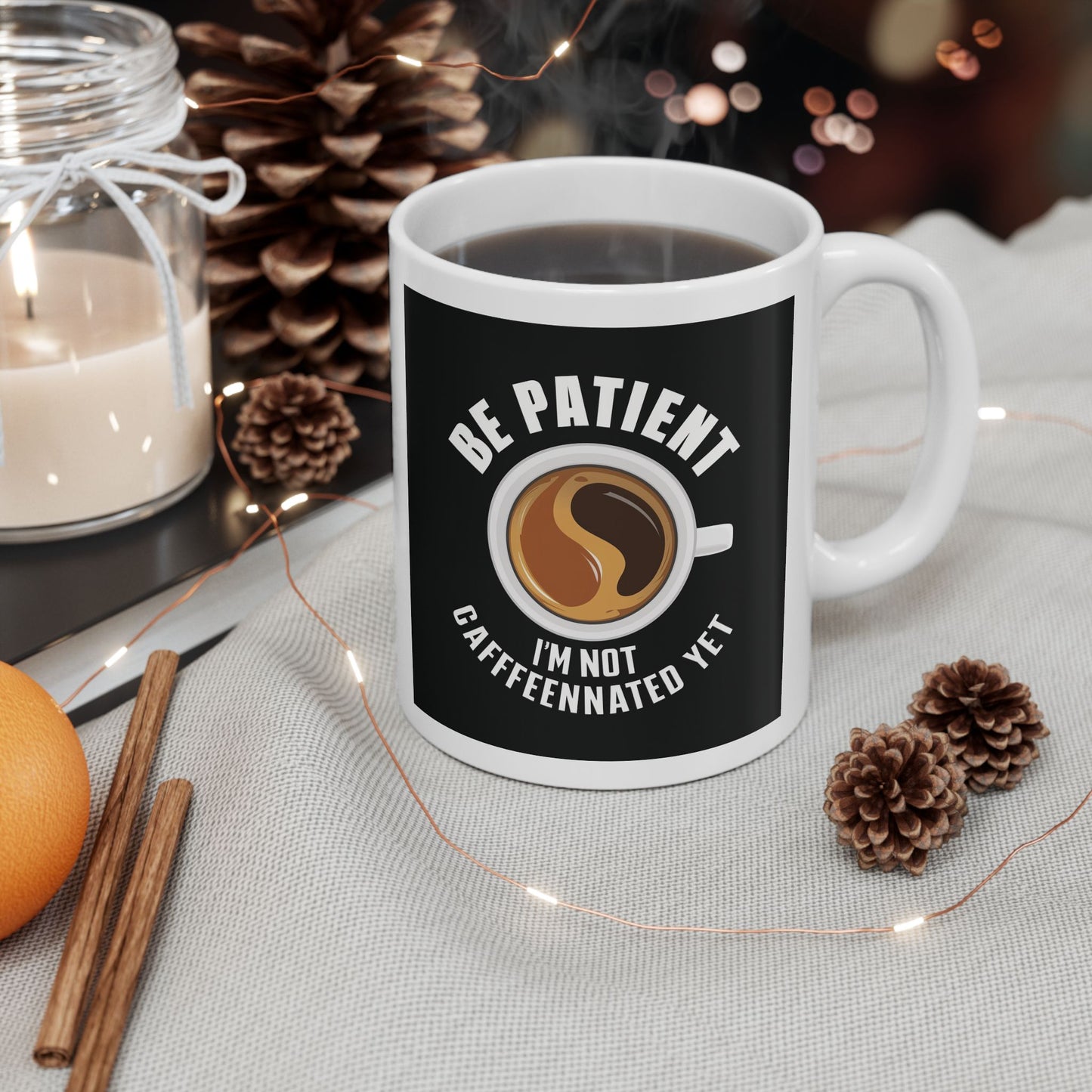 Be Patient I'm Not Caffeinated Yet Ceramic Mug