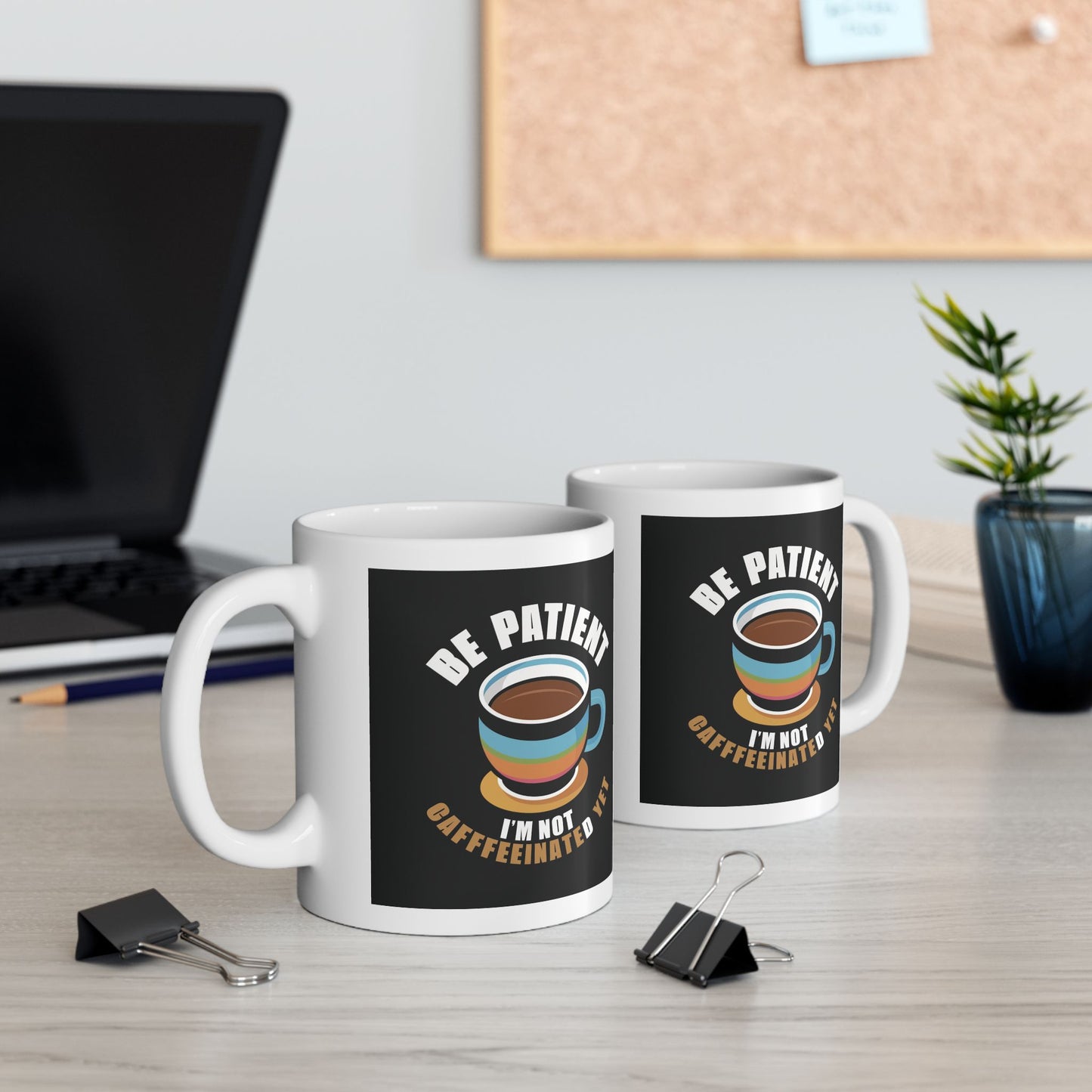 Be Patient I'm Not Caffeinated Yet Ceramic Mug
