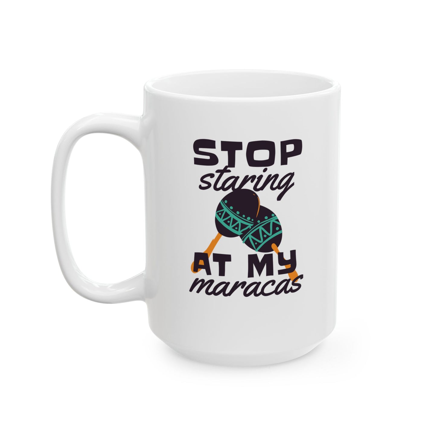 Stop Staring At My Maracas Ceramic Mug