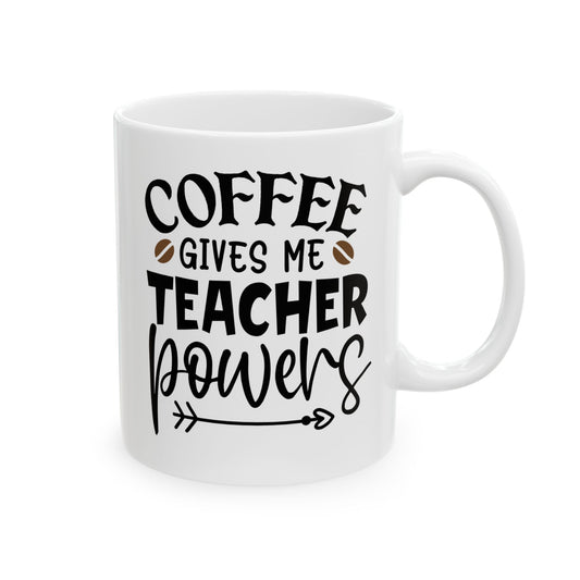 Coffee Gives Me Teacher Powers Ceramic Mug
