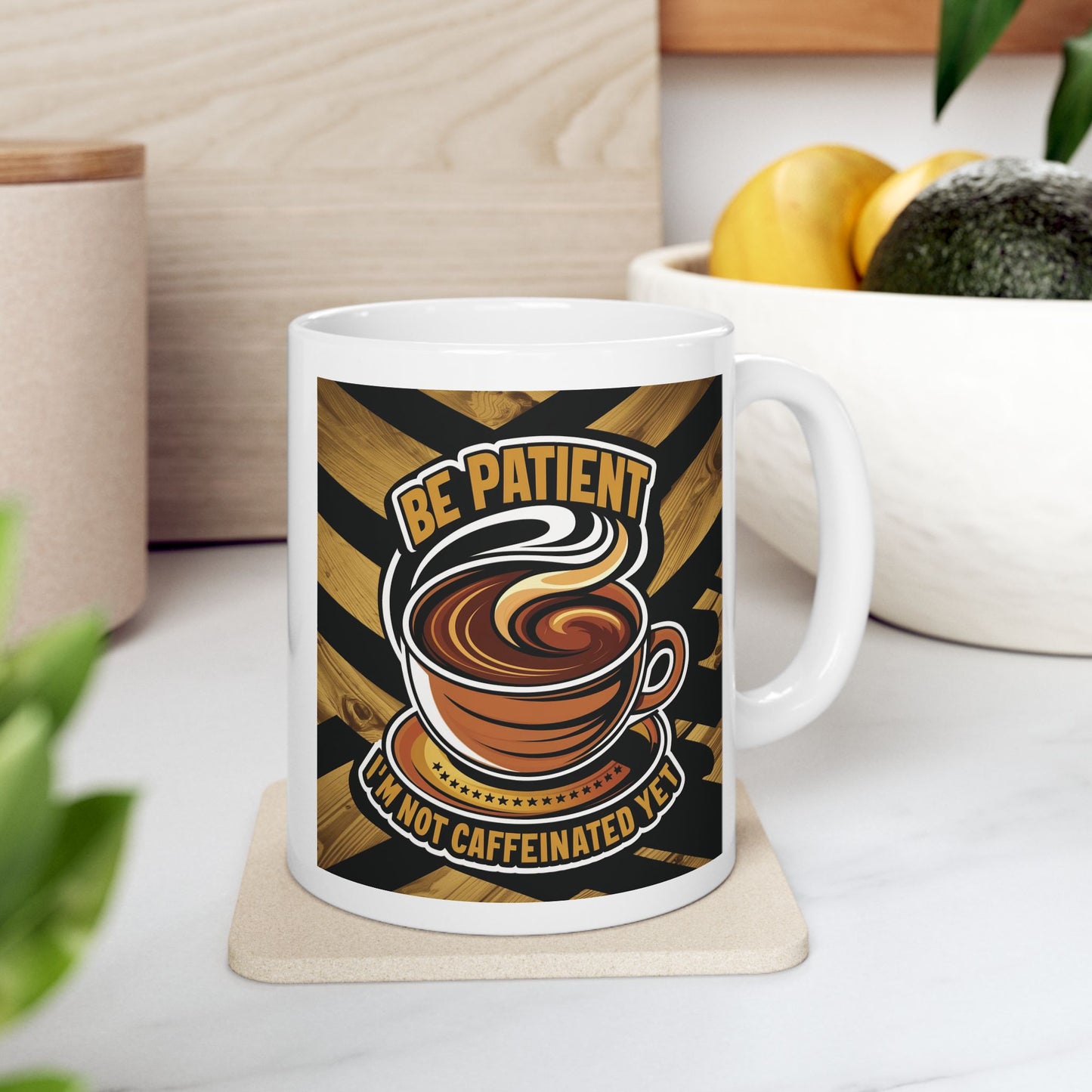 Be Patient I'm Not Caffeinated Yet Ceramic Mug