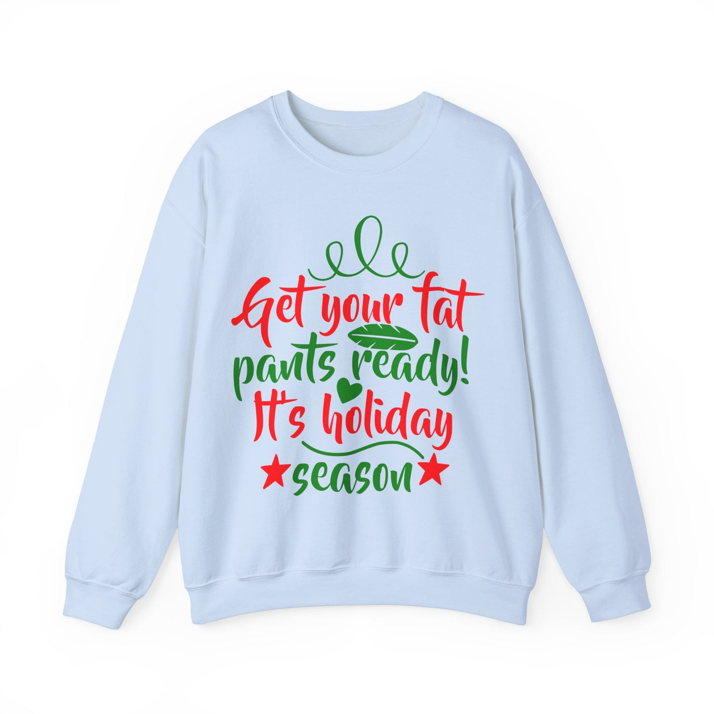 Get Your Fat Pants Ready! It's Holiday Season Heavy Blend Crewneck Sweatshirt