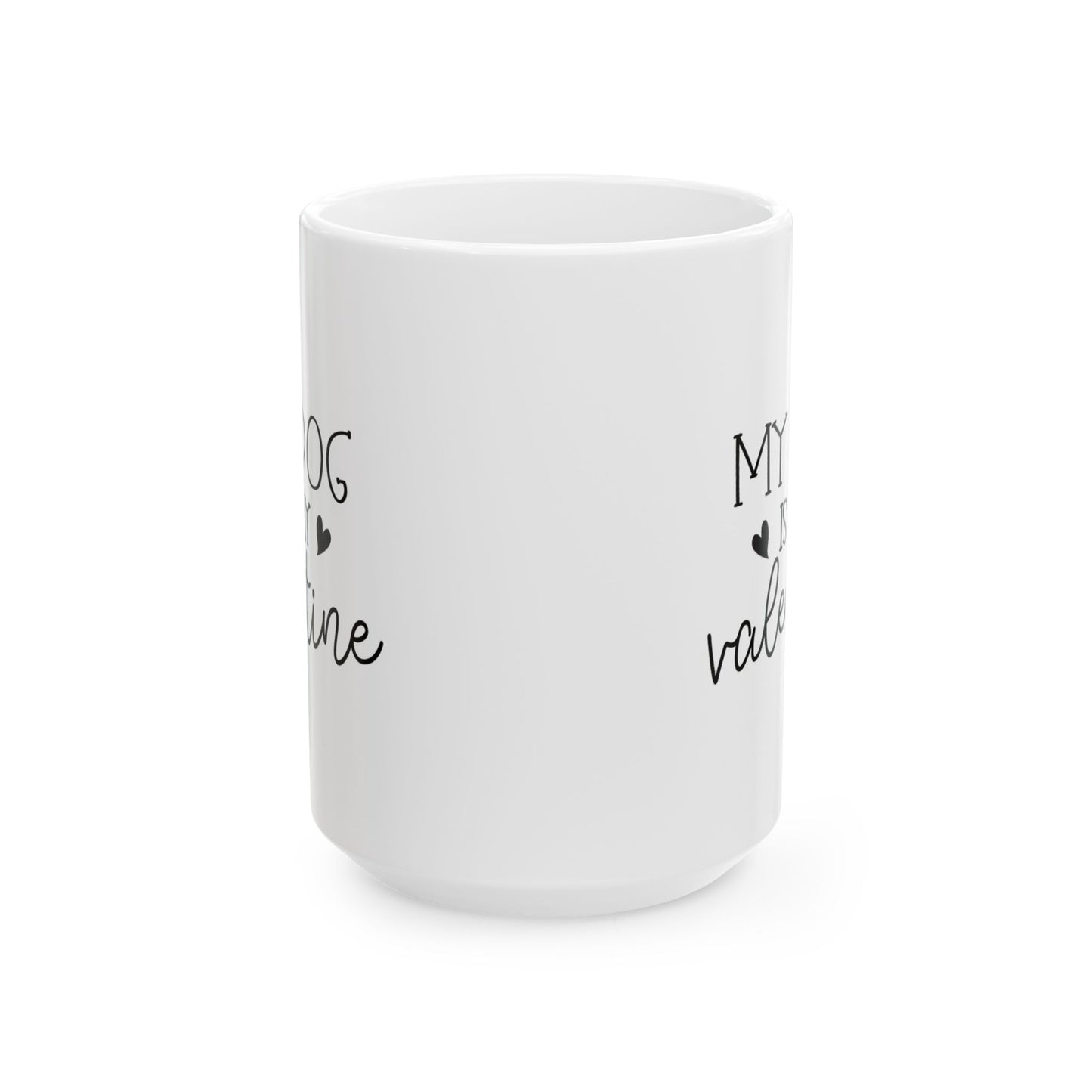 My Dog is My Valentine Ceramic Mug