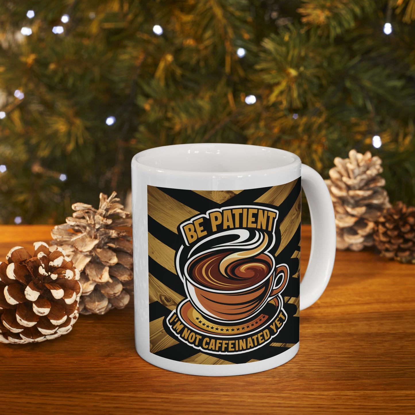Be Patient I'm Not Caffeinated Yet Ceramic Mug