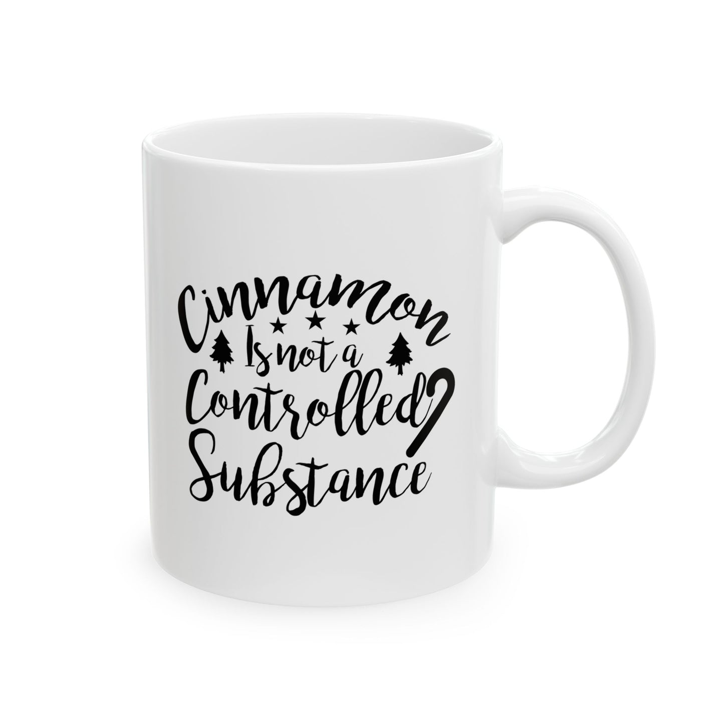 Cinnamon Is Not A Controlled Substance Ceramic Mug 11oz