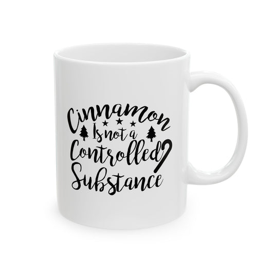 Cinnamon Is Not A Controlled Substance Ceramic Mug 11oz