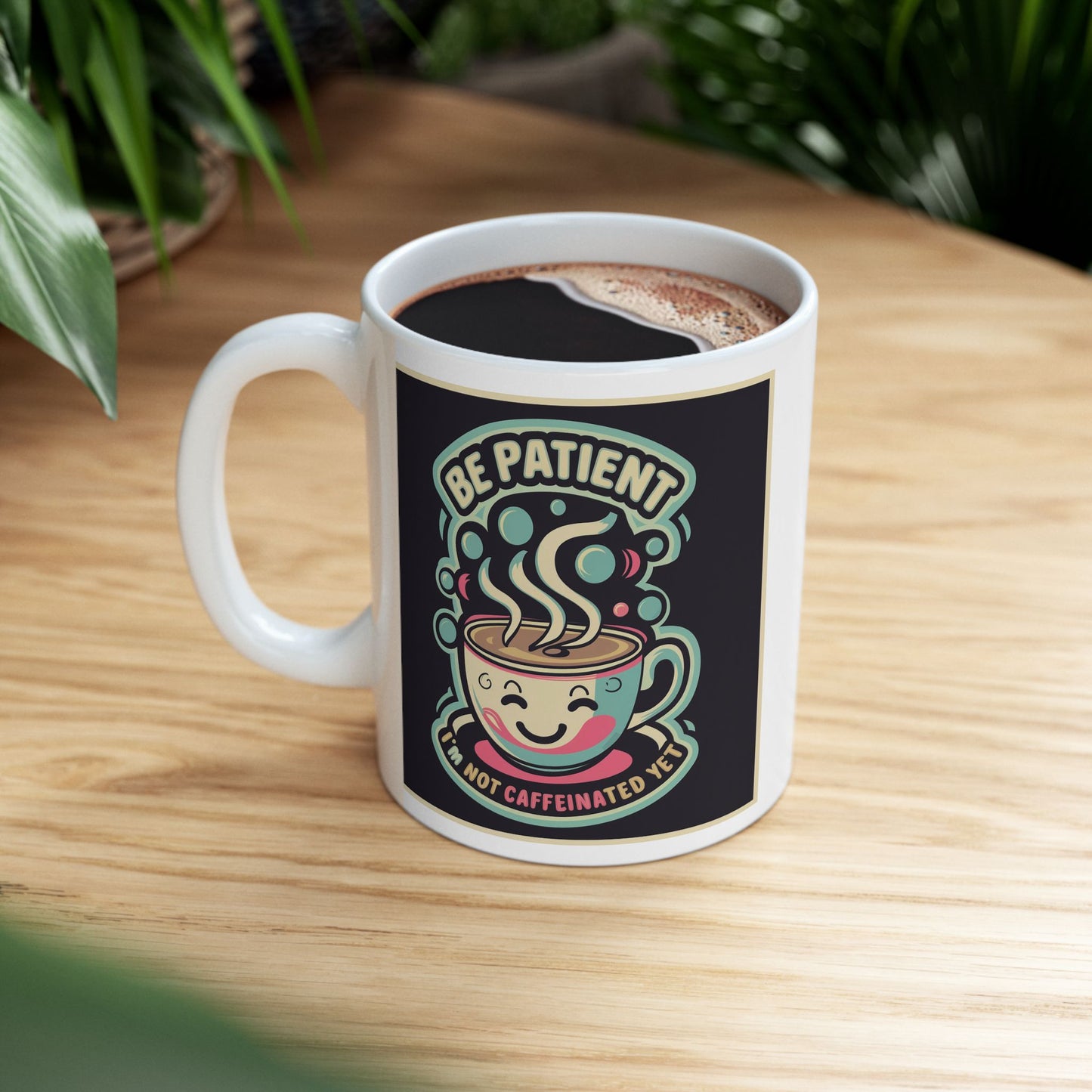 Be Patient I'm Not Caffeinated Yet Ceramic Mug