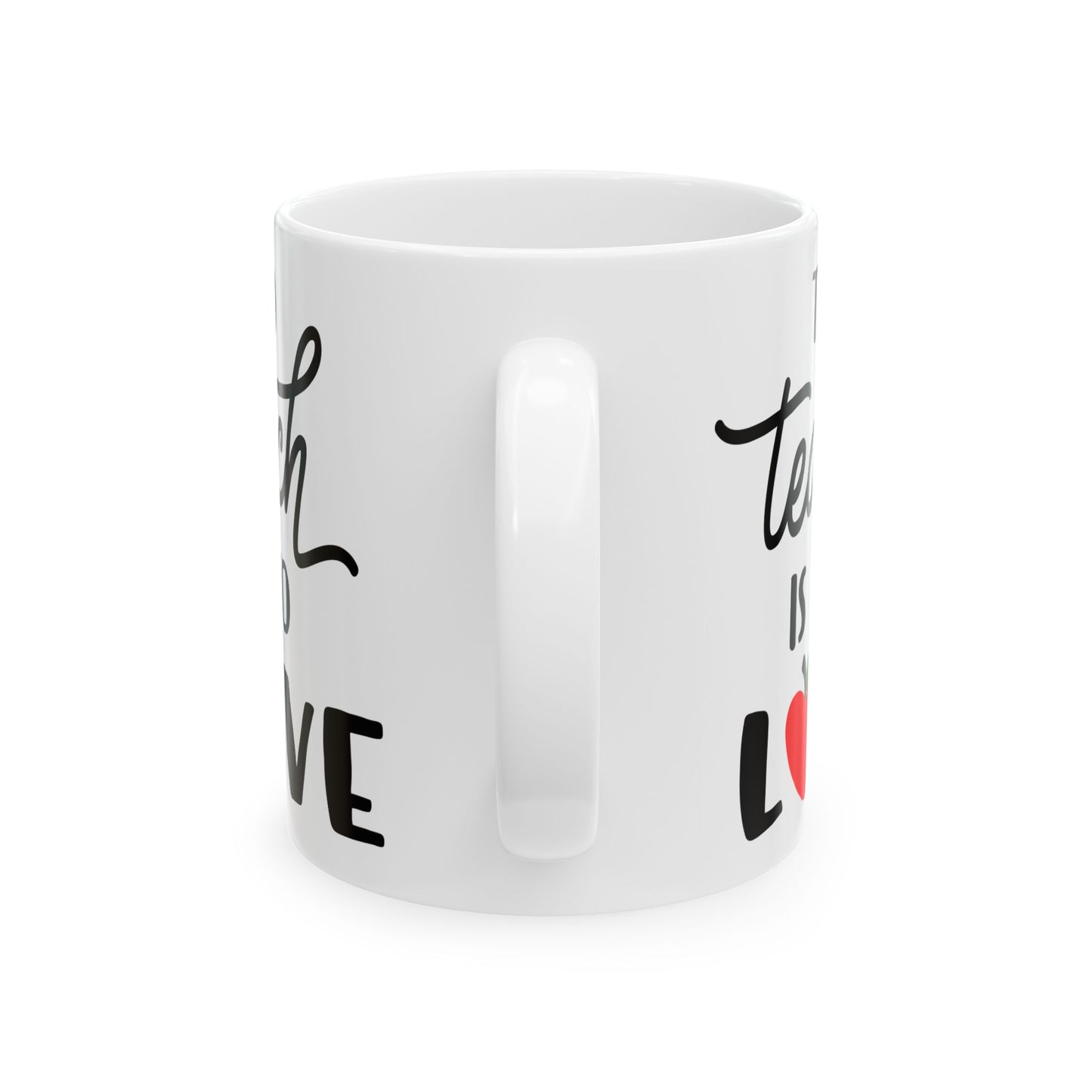 To Teach is to Love - Ceramic Coffee Mug, Durable & Stylish 11oz or 15oz Mug for Coffee Lovers, Ideal Gift for Teachers