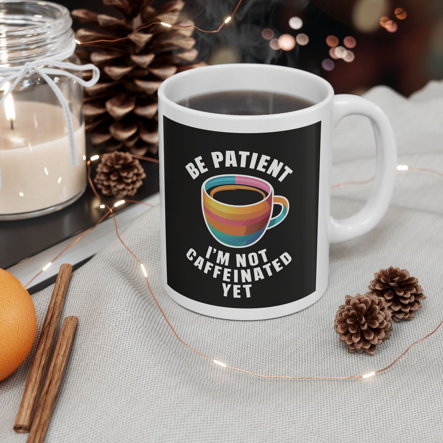 Be Patient I'm Not Caffeinated Yet Ceramic Mug