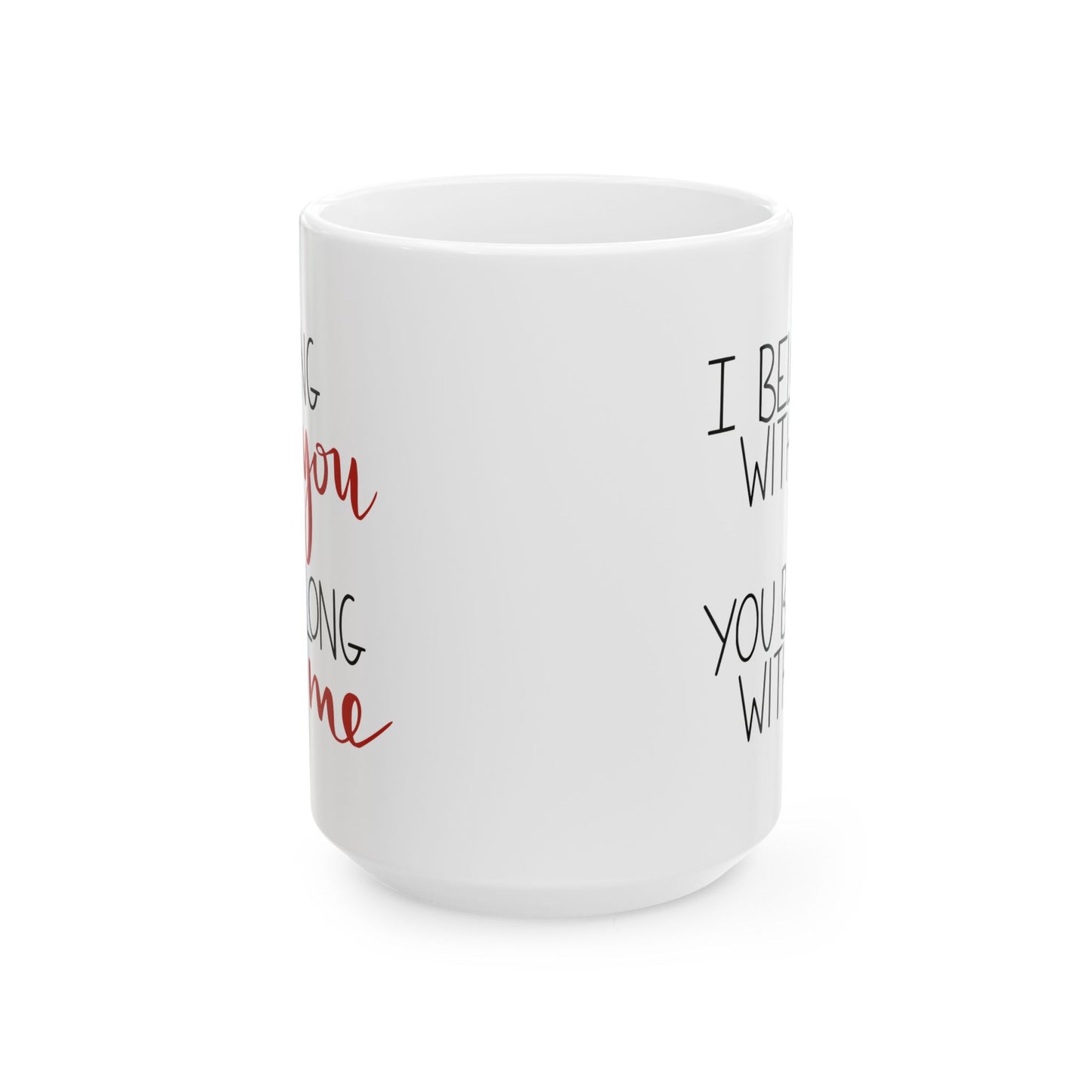 I Belong with You, You Belong with Me Ceramic Mug