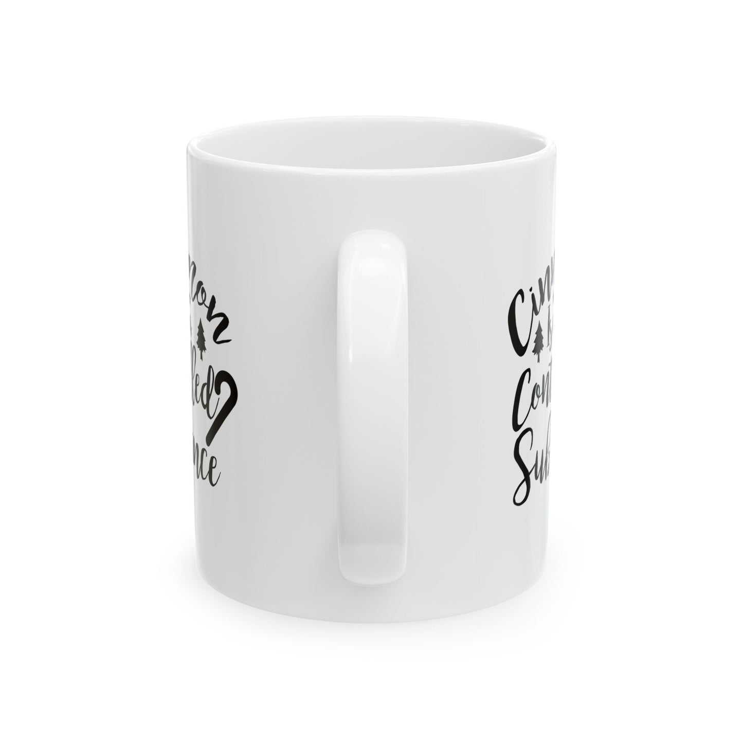 Cinnamon Is Not A Controlled Substance Ceramic Mug 11oz