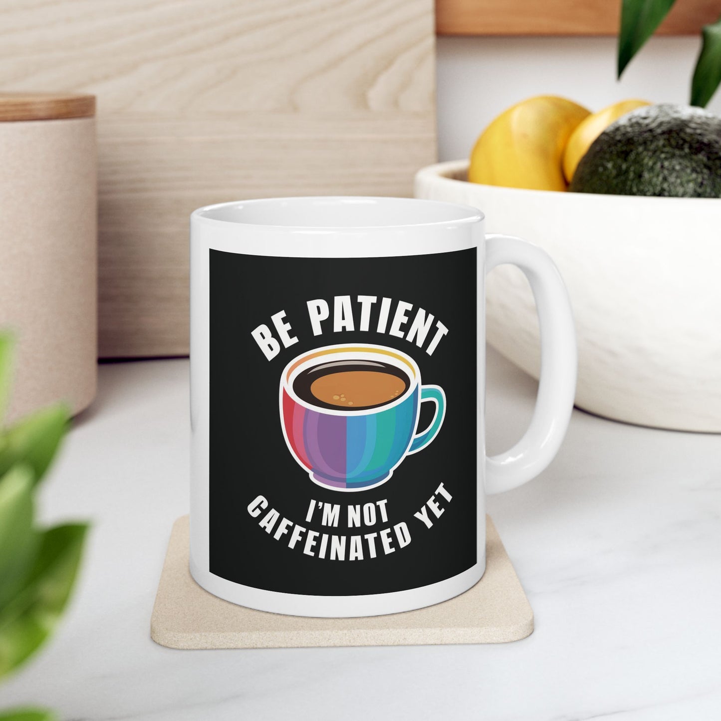 Be Patient I'm Not Caffeinated Yet Ceramic Mug