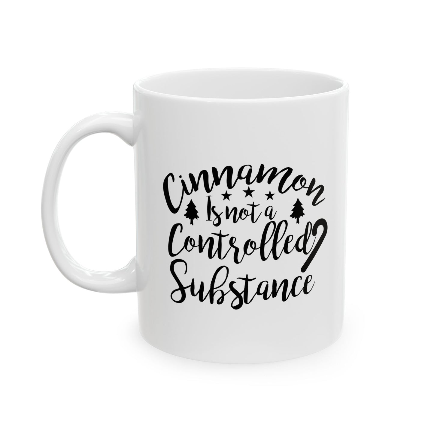 Cinnamon Is Not A Controlled Substance Ceramic Mug 11oz