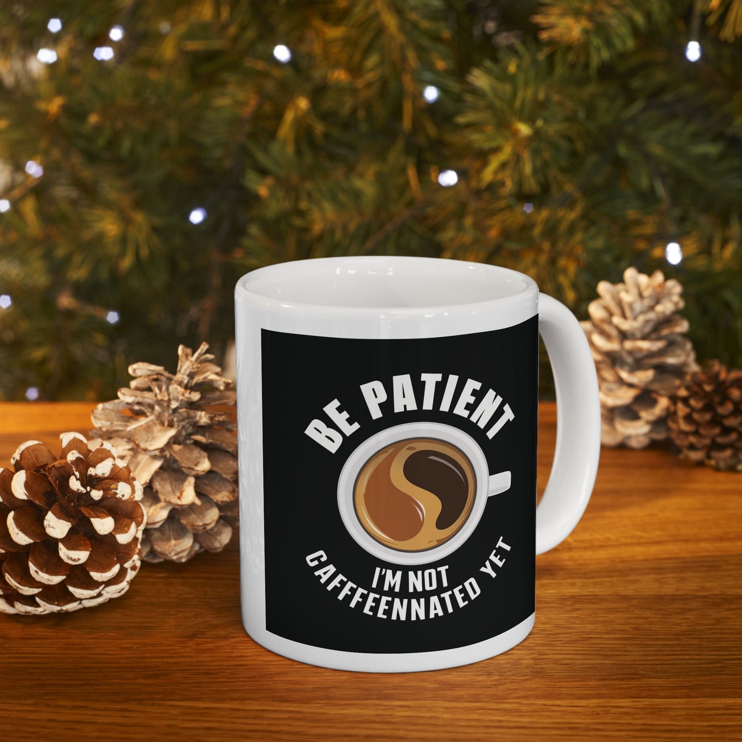 Be Patient I'm Not Caffeinated Yet Ceramic Mug